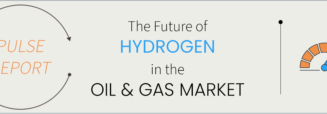 PULSE REPORT: Hydrogen in the oil and gas sector