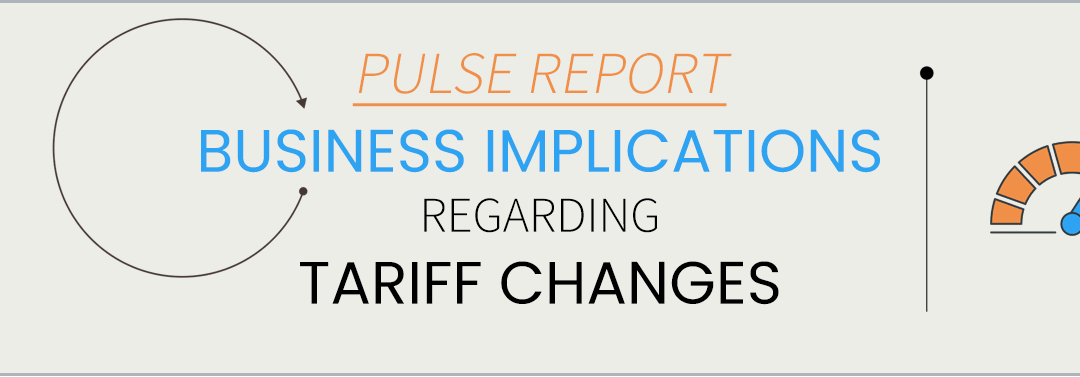 PULSE REPORT: Business implications of tariff changes