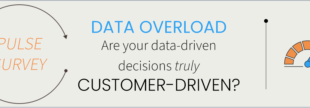 SURVEY: Are your data-driven decisions truly customer-driven?