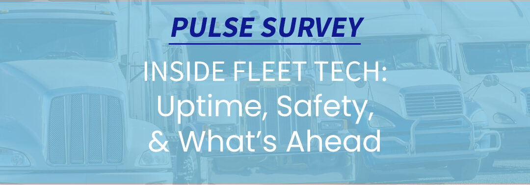 SURVEY: Inside Fleet Tech – Uptime, Safety, and What’s Ahead
