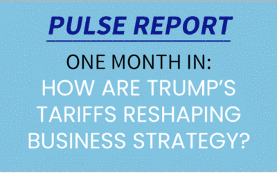 PULSE REPORT: One month in – The business impact of Trump’s new tariffs