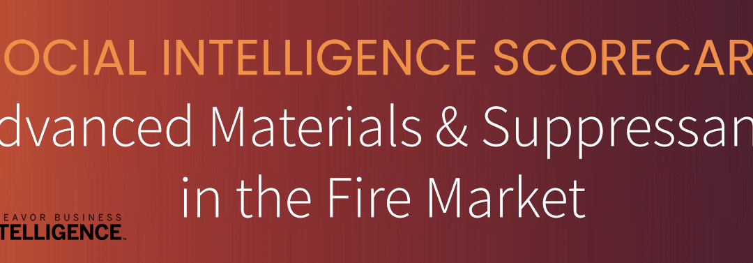 SOCIAL INTELLIGENCE REPORT: Advanced Materials & Suppressants in the Fire Market
